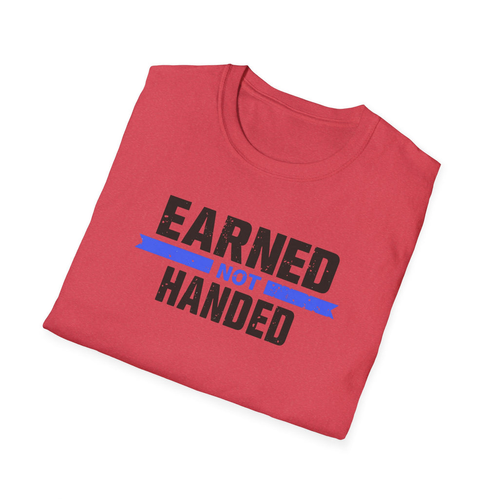 Unisex Softstyle T-Shirt, Quotes, "earned not handed"
