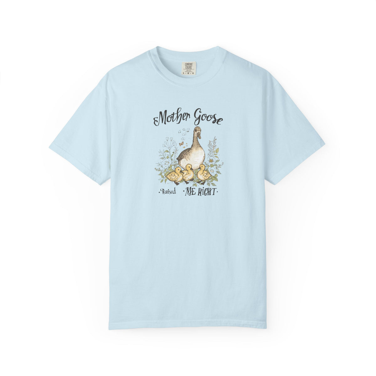Unisex Garment-Dyed T-shirt, Mother Goose Raised Me Right Shirt, Cute Mom Shirt, Mother’s Day Gift, Goose Family Tee, Sweet Mom Shirt