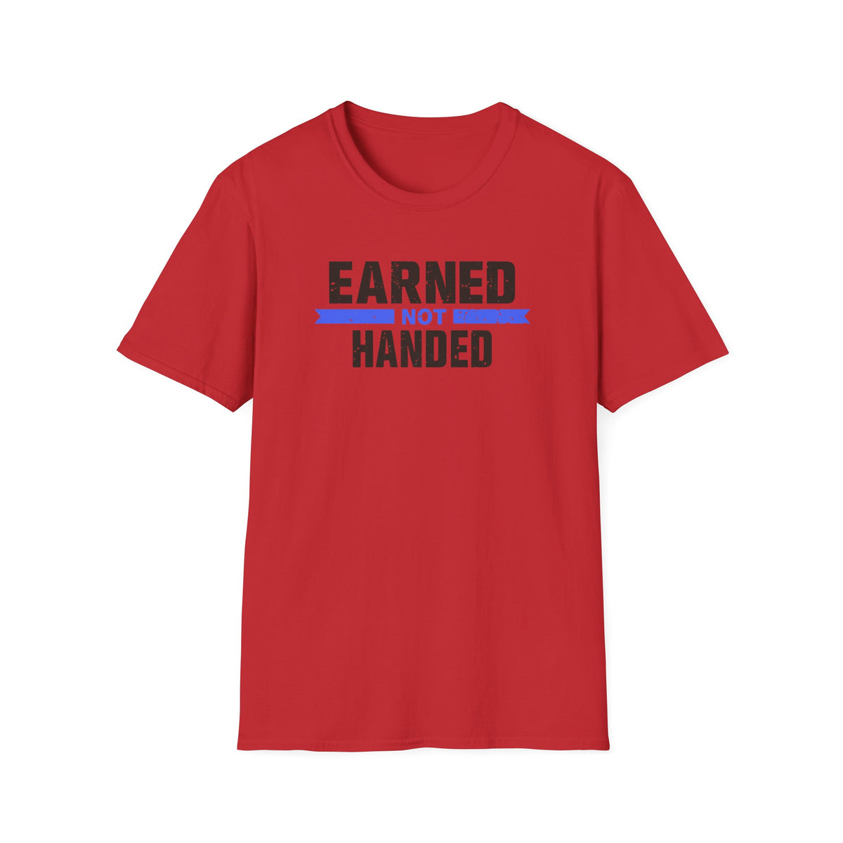 Unisex Softstyle T-Shirt, Quotes, "earned not handed"
