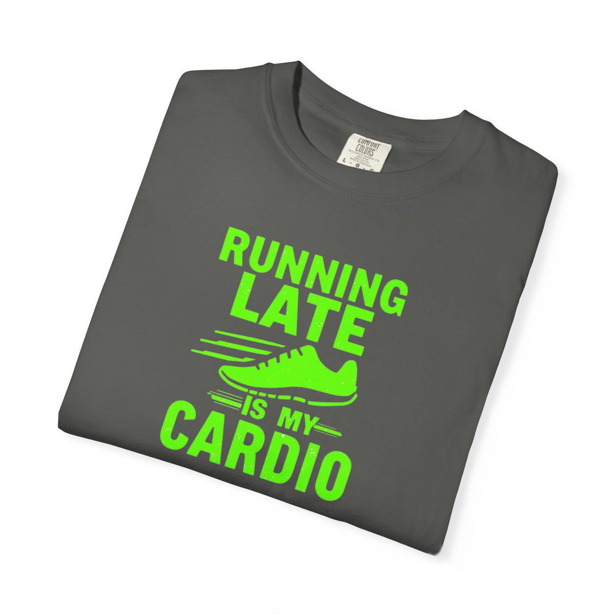 Unisex Garment-Dyed T-shirt,Running Late Is My Cardio Shirt, Funny Running Shirt, Gym Humor Tee, Runner Gift Shirt, Comfort Colors Fitness Tee