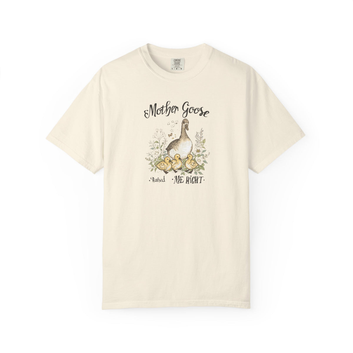 Unisex Garment-Dyed T-shirt, Mother Goose Raised Me Right Shirt, Cute Mom Shirt, Mother’s Day Gift, Goose Family Tee, Sweet Mom Shirt