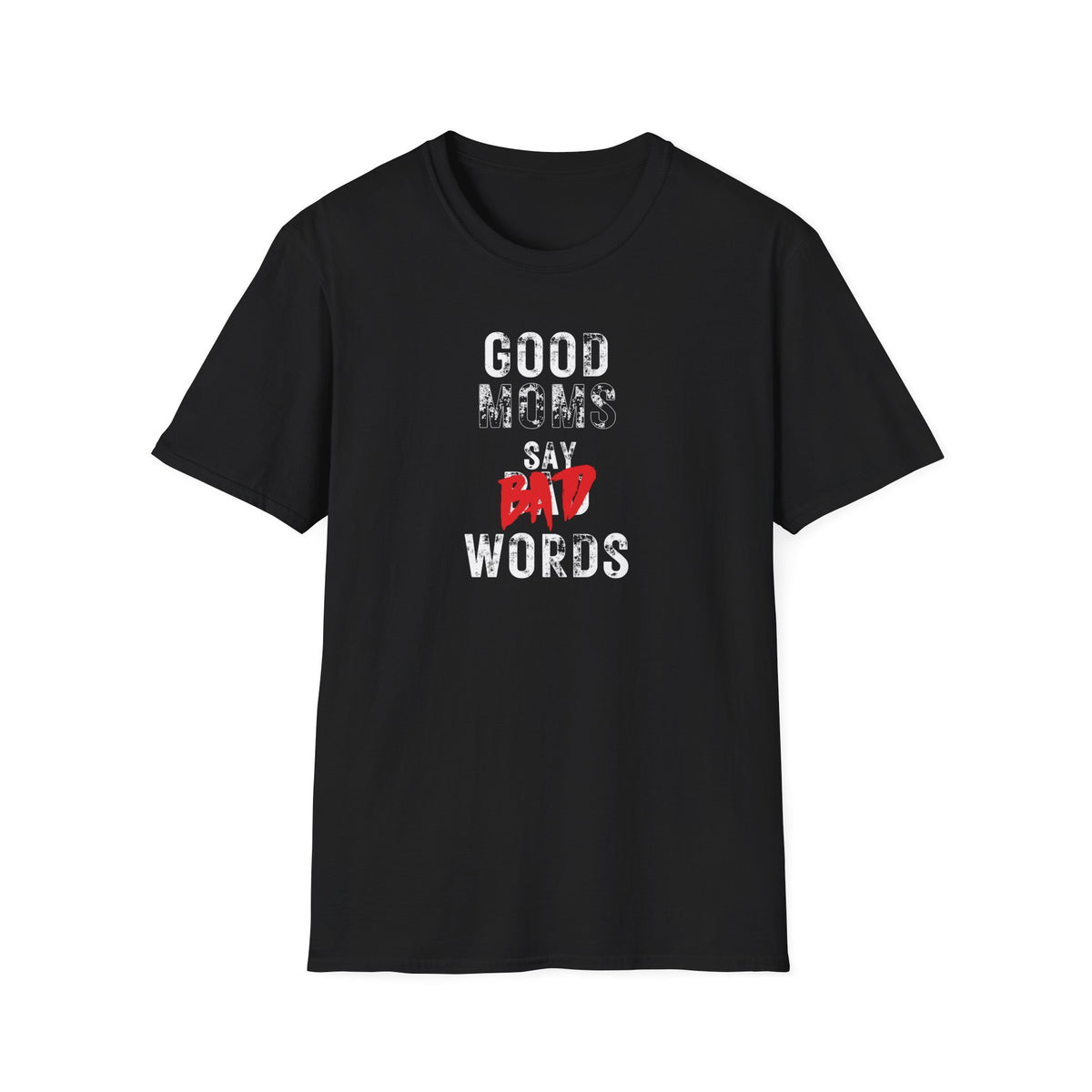 Unisex Softstyle T-Shirt, Good Moms Say Bad Words Shirt, Funny Mom Shirt, Sarcastic Mom Tee