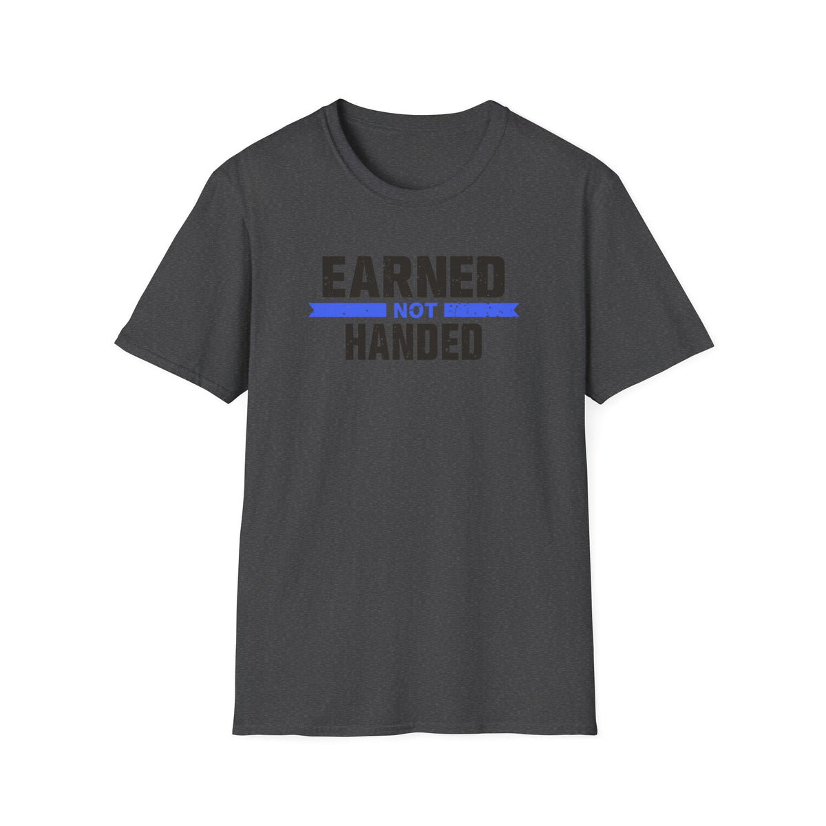 Unisex Softstyle T-Shirt, Quotes, "earned not handed"