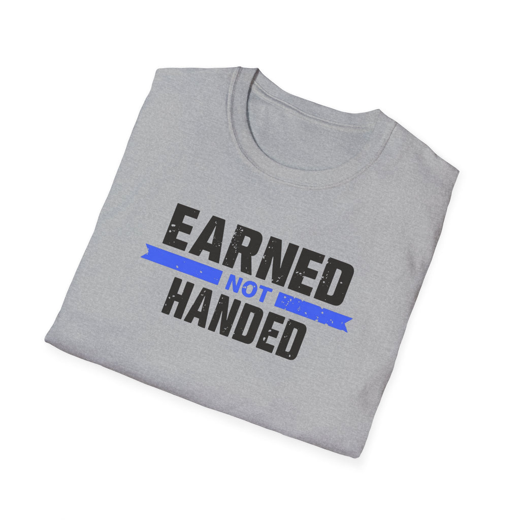 Unisex Softstyle T-Shirt, Quotes, "earned not handed"