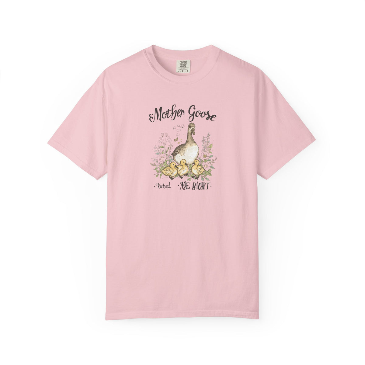 Unisex Garment-Dyed T-shirt, Mother Goose Raised Me Right Shirt, Cute Mom Shirt, Mother’s Day Gift, Goose Family Tee, Sweet Mom Shirt